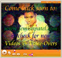 Come back soon to www.jemishpatel.com to find new videos and voice-over examples